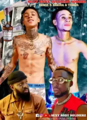 Sexy Body Soldierz - “Sobobo Remix” ft. Erigga x Timaya